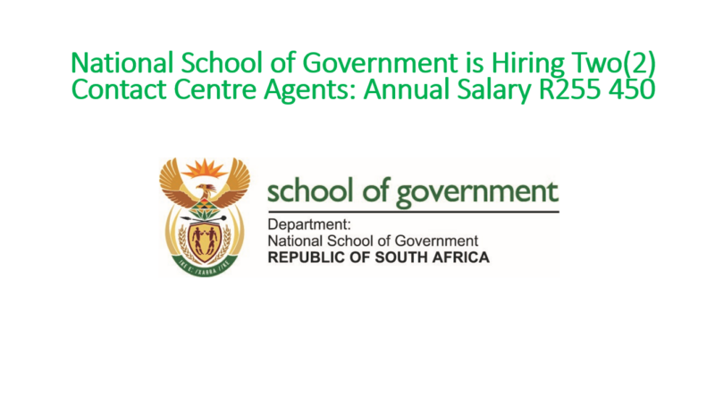 The National School of Government (The NSG) is Hiring Two(2) Contact Centre Agents With An Annual Salary of R255 450 Plus Benefits